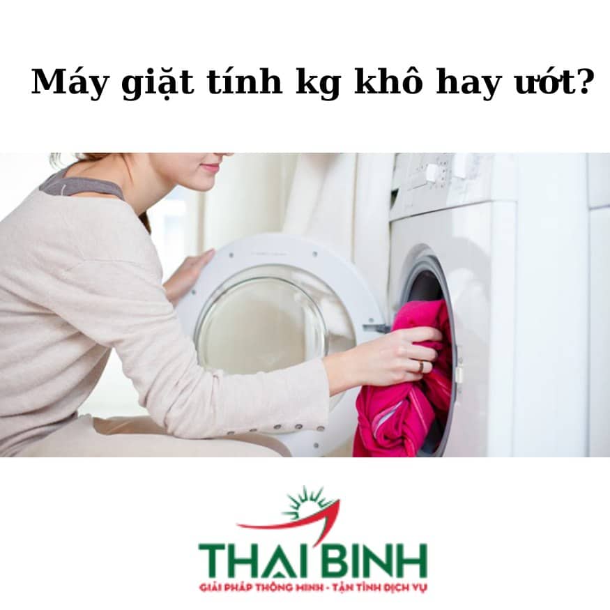 Máy giặt tính kg khô hay ướt (1)